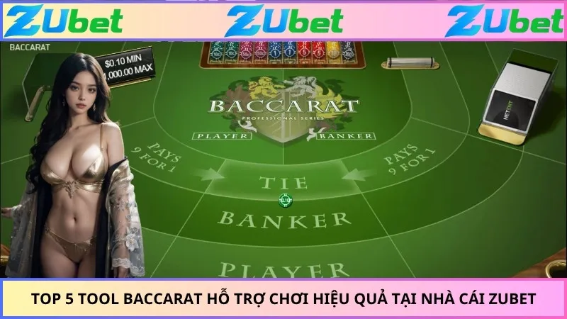 Top 5 Tool Baccarat Hỗ Trợ Chơi Hiệu Quả Tại Nhà Cái ZUBET