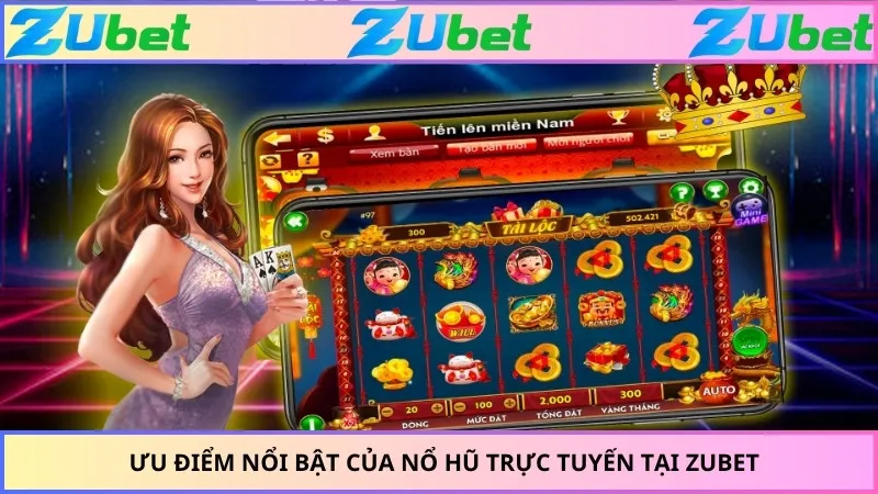 Ưu điểm nổi bật của nổ hũ trực tuyến tại ZUBET