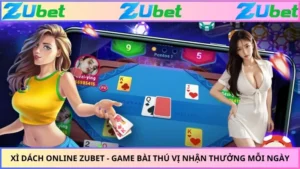Xì Dách Online ZUBET - Game Bài Thú Vị Nhận Thưởng Mỗi Ngày