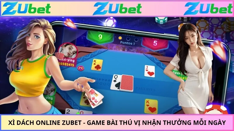 Xì Dách Online ZUBET - Game Bài Thú Vị Nhận Thưởng Mỗi Ngày